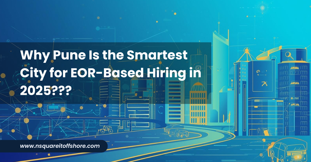 Why Pune Is the Smartest City for EOR-Based Hiring in 2025???