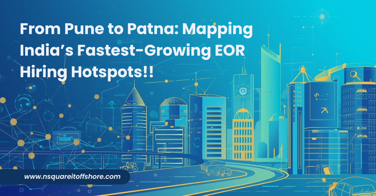 From Pune to Patna: Mapping India’s Fastest-Growing EOR Hiring Hotspots!!