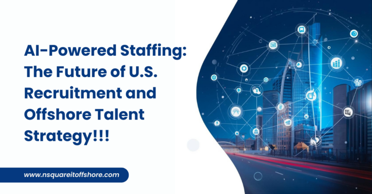 AI-Powered Staffing: The Future of U.S. Recruitment and Offshore Talent Strategy!!!