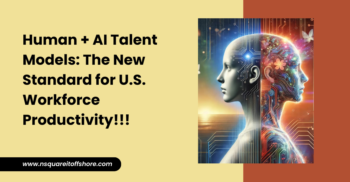 Human + AI Talent Models: The New Standard for U.S. Workforce Productivity!!!
