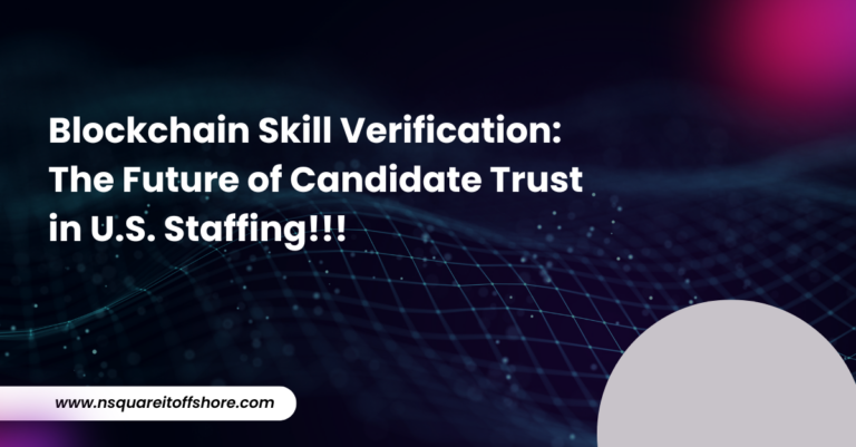 Blockchain Skill Verification: The Future of Candidate Trust in U.S. Staffing!!!