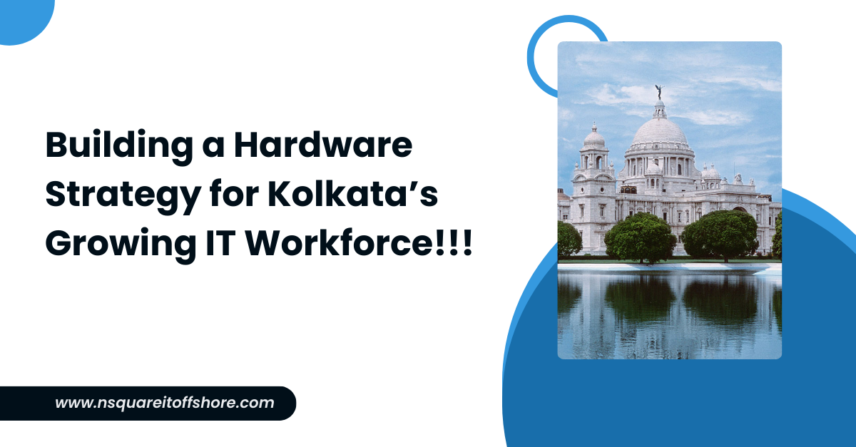 Building a Hardware Strategy for Kolkata’s Growing IT Workforce!!!