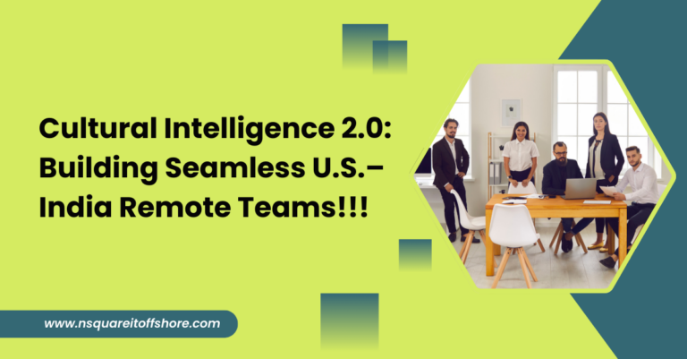 Cultural Intelligence 2.0: Building Seamless U.S.–India Remote Teams!!!