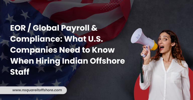 EOR / Global Payroll & Compliance: What U.S. Companies Need to Know When Hiring Indian Offshore Staff