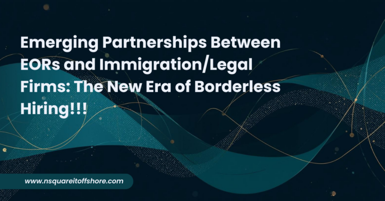 Emerging Partnerships Between EORs and Immigration/Legal Firms: The New Era of Borderless Hiring!!!