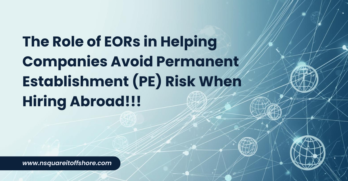 The Role of EORs in Helping Companies Avoid Permanent Establishment (PE) Risk When Hiring Abroad!!!