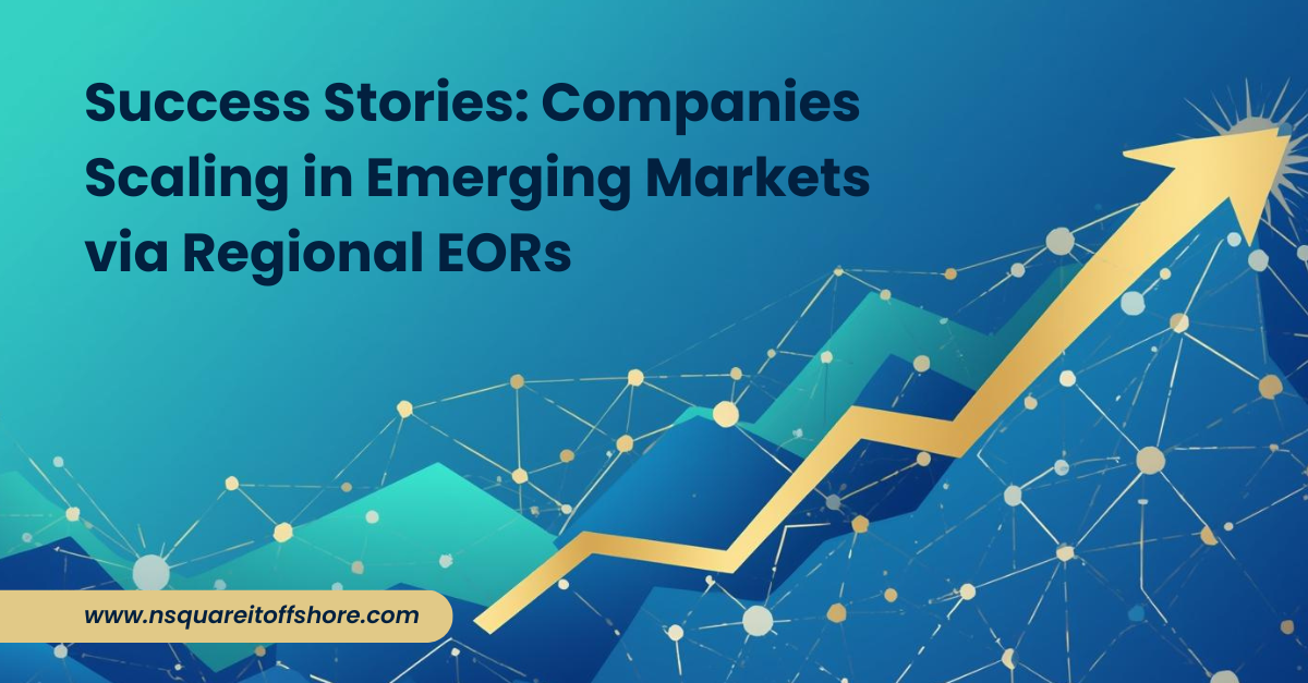 Success Stories: Companies Scaling in Emerging Markets via Regional EORs