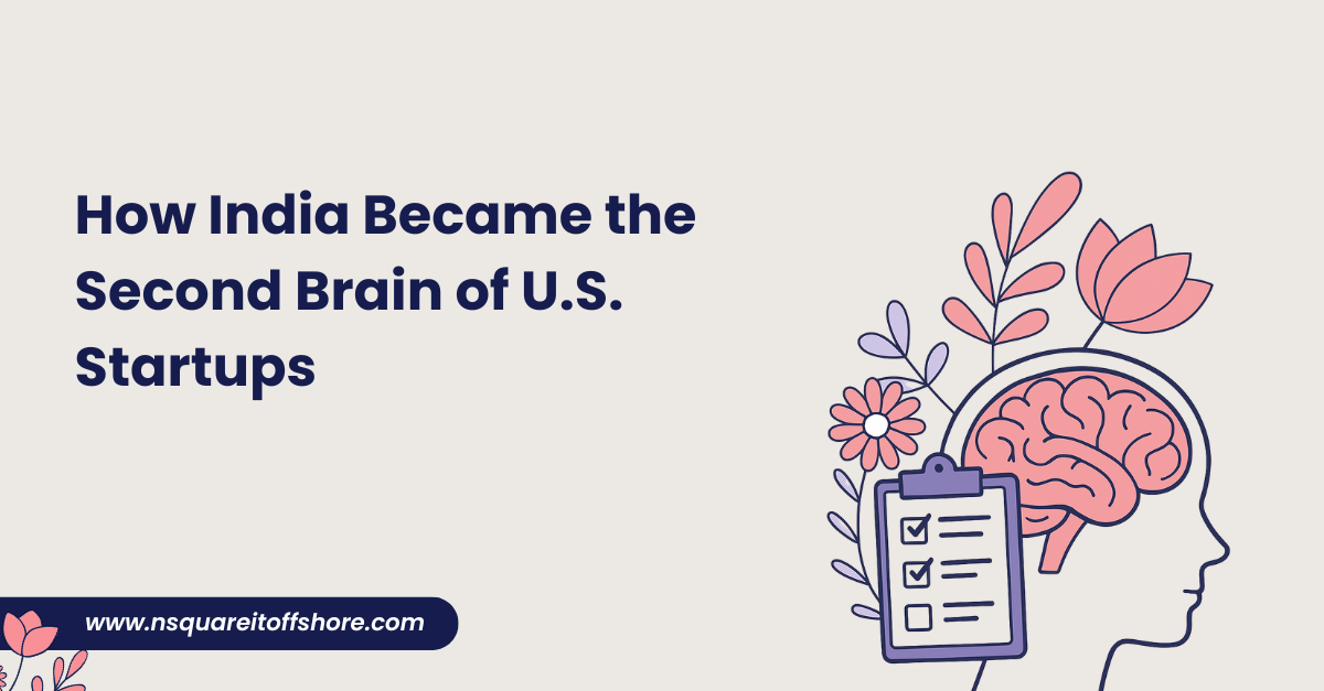 How India Became the Second Brain of U.S. Startups???