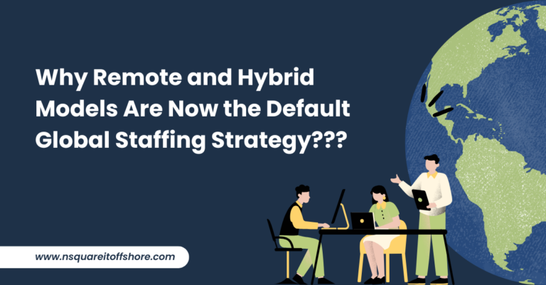 Why Remote and Hybrid Models Are Now the Default Global Staffing Strategy???