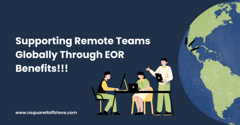 Supporting Remote Teams Globally Through EOR Benefits!!!