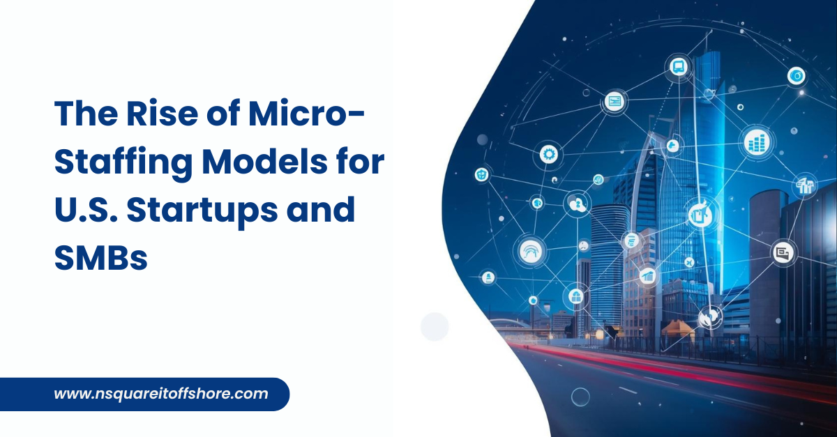 The Rise of Micro-Staffing Models for U.S. Startups and SMBs