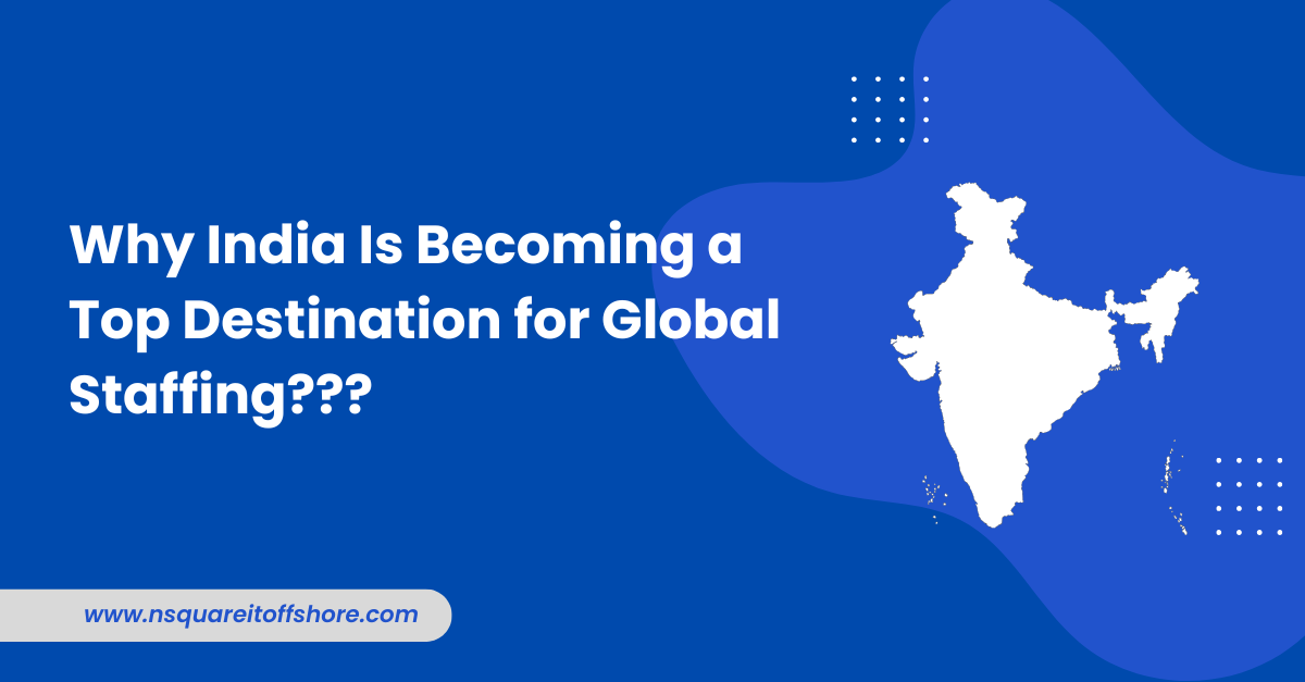 Why India Is Becoming a Top Destination for Global Staffing???