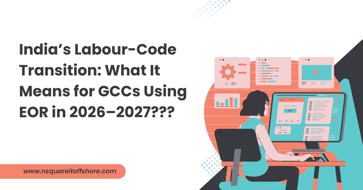 India’s Labour-Code Transition: What It Means for GCCs Using EOR in 2026–2027???