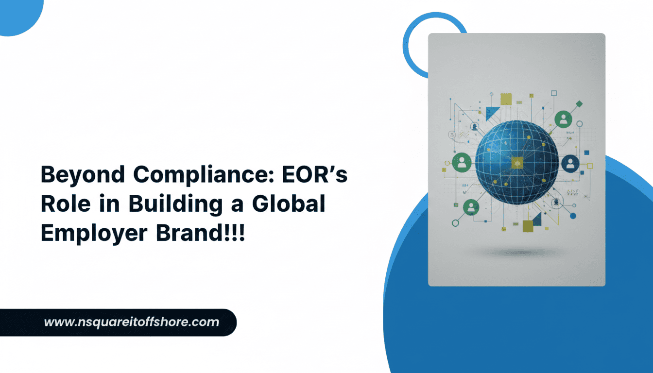 Beyond Compliance: EOR’s Role in Building a Global Employer Brand!!!