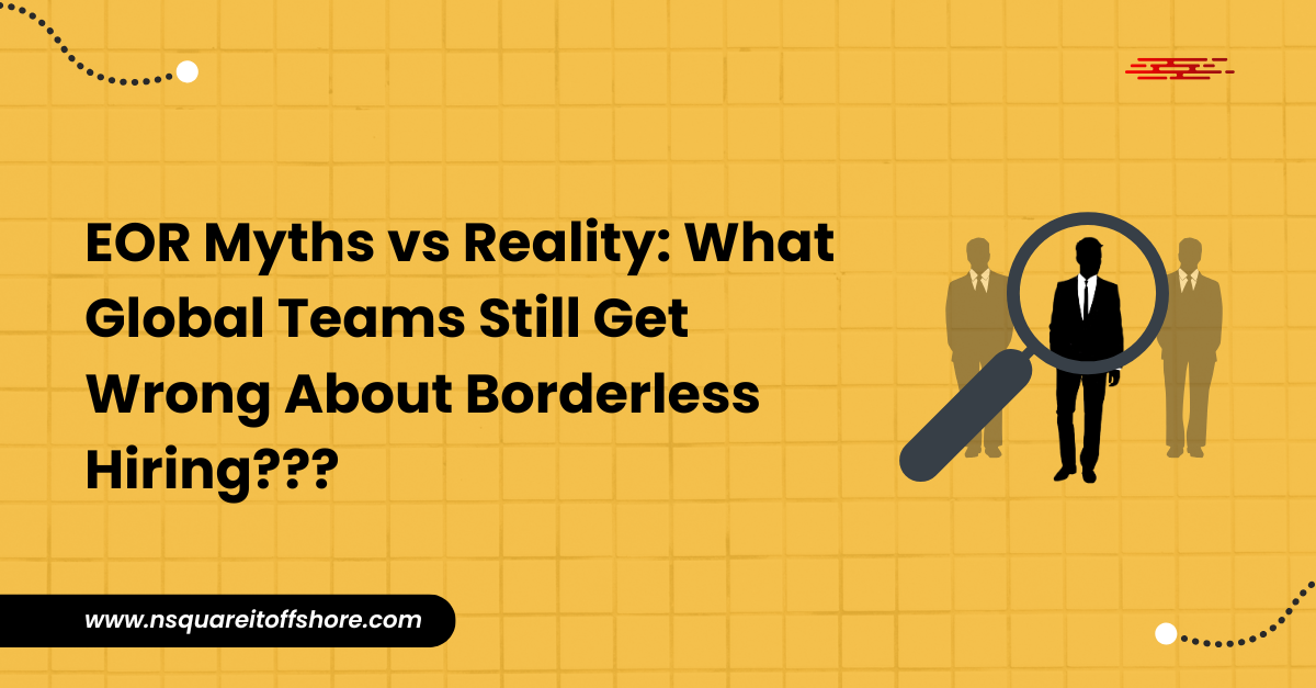 EOR Myths vs Reality: What Global Teams Still Get Wrong About Borderless Hiring???