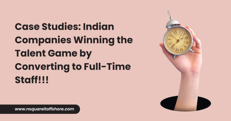 Case Studies: Indian Companies Winning the Talent Game by Converting to Full-Time Staff!!!