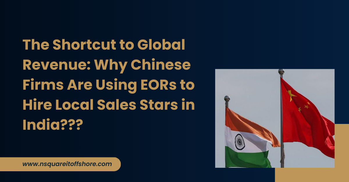 The Shortcut to Global Revenue: Why Chinese Firms Are Using EORs to Hire Local Sales Stars in India???