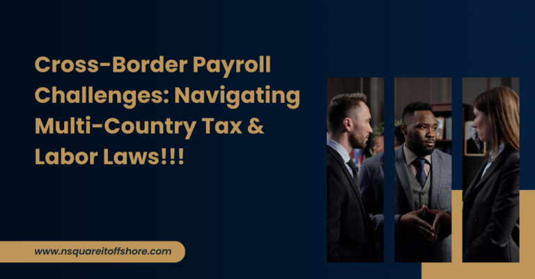 Cross-Border Payroll Challenges: Navigating Multi-Country Tax & Labor Laws!!!