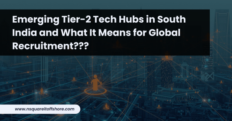 Emerging Tier-2 Tech Hubs in South India and What It Means for Global Recruitment???