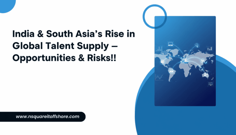 India & South Asia’s Rise in Global Talent Supply — Opportunities & Risks!!
