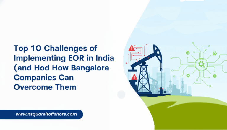 Top 10 Challenges of Implementing EOR in India (and How Bangalore Companies Can Overcome Them)