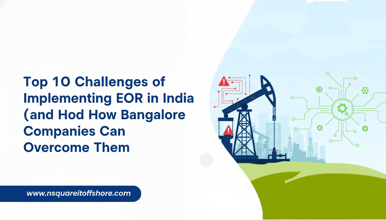 Top 10 Challenges of Implementing EOR in India (and How Bangalore Companies Can Overcome Them)