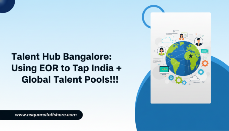 Talent Hub Bangalore: Using EOR to Tap India + Global Talent Pools!!!