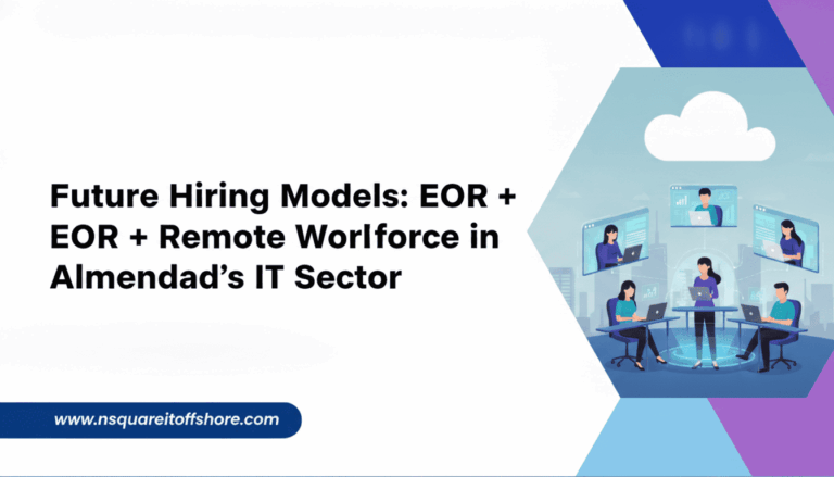 Future Hiring Models: EOR + Remote Workforce in Ahmedabad’s IT Sector