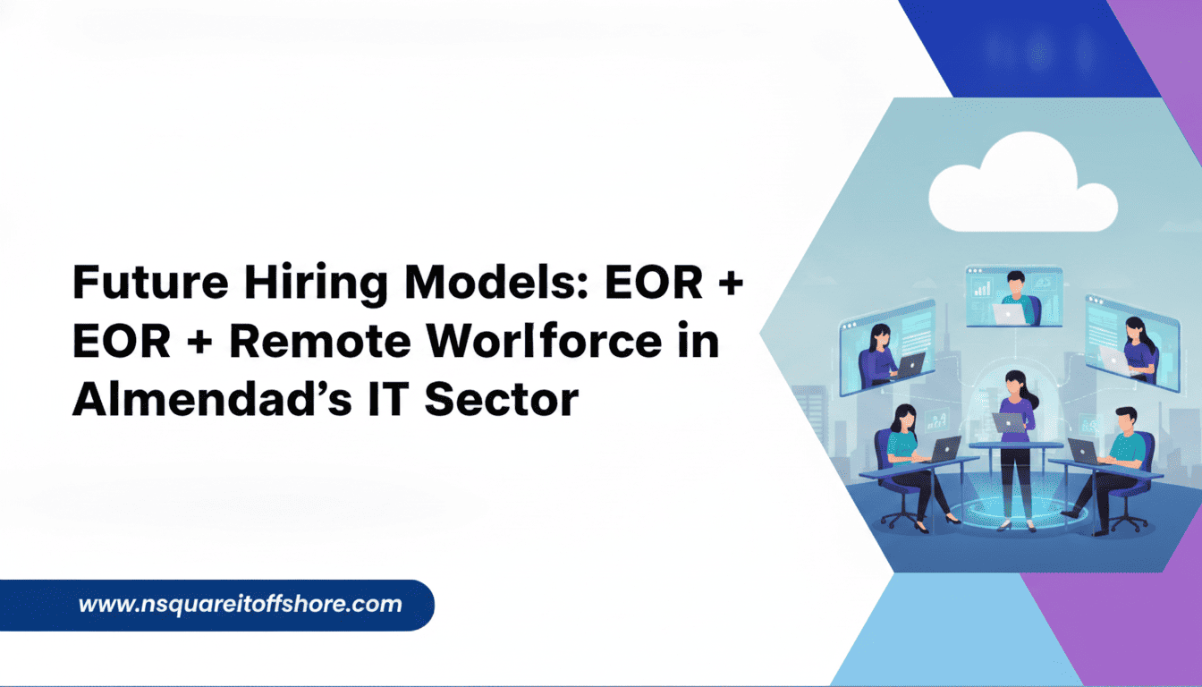 Future Hiring Models: EOR + Remote Workforce in Ahmedabad’s IT Sector