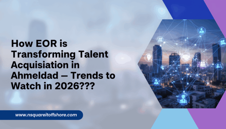 How EOR is Transforming Talent Acquisition in Ahmedabad — Trends to Watch in 2026???