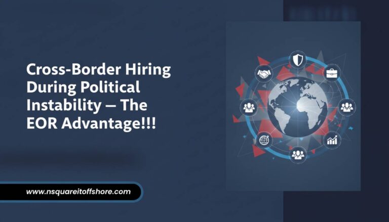 Cross-Border Hiring During Political Instability — The EOR Advantage!!!